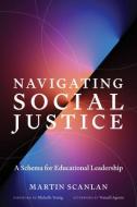 Navigating Social Justice: A Schema for Educational Leadership di Martin Scanlan edito da HARVARD EDUCATION PR