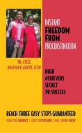 Instant Freedom from Procrastination High Achievers Secret to Success di LCSW Ayele Amavigan Labante edito da Palmetto Publishing