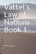 Vattel's Law of Nations Book 1 di Emmerich De Vattel, Publius Marcus edito da LIGHTNING SOURCE INC