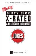 The Mammoth Book of More Dirty, Sick, X-Rated and Politically Incorrect Jokes di Geoff Tibballs edito da Little, Brown Book Group