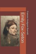 Emily Fox-Seton di Frances Hodgson Burnett edito da INDEPENDENTLY PUBLISHED