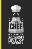 I'm a Chef My Level of Sarcasm Depends on Your Level of Stupidity: Notebook & Journal for Bullets or Diary for Sarcastic di Lovely Writings edito da INDEPENDENTLY PUBLISHED