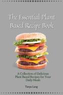 The Essential Plant Based Recipe Book di Tanya Lang edito da Tanya Lang
