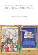 A Cultural History of Sexuality in the Middle Ages di Ruth Evans edito da BLOOMSBURY 3PL