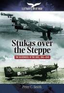 Stukas Over the Steppe di Peter C. Smith edito da Pen & Sword Books Ltd