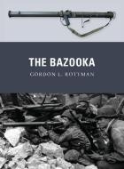 The Bazooka di Gordon L. Rottman edito da Bloomsbury Publishing PLC