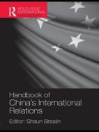 Handbook Of China's International Relations di Shaun Breslin edito da Taylor & Francis Ltd