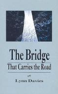 The Bridge That Carries the Road di Lynn Davies edito da BRICK BOOKS