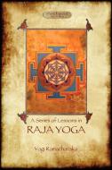 Raja Yoga - A Series of Lessons: Philosophy, Meditation and Spiritual Enlightenment (Aziloth Books) di Yogi Ramacharaka edito da AZILOTH BOOKS