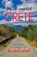 My Wife Suggested Crete di Fernyhough Hugh Fernyhough edito da Zambezi Publishing