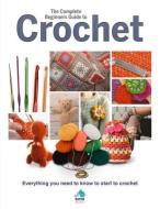 The Complete Beginners Guide to Crochet di Sona Books, Sian Brown edito da Danann Publishing Limited