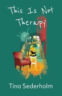 This Is Not Therapy di Tina Sederholm edito da Burning Eye Books