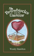 Britwhistles and the Elastersizer di Wendy Hamilton edito da Wendy Hamilton