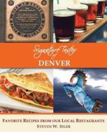 Signature Tastes of Denver di Steven W. Siler edito da Signature Tastes