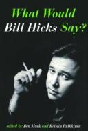 What Would Bill Hicks Say? edito da Soft Skull Press