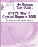 No Stress Tech Guide To What\'s New In Crystal Reports 2008 di Indera Murphy edito da Tolana Publishing