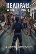 Deadfall: A Zombie Novel di Anthony Giangregorio edito da LIVING DEAD PR