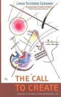 The Call to Create: Listening to the Muse in Art and Everyday Life di Linda Schierse Leonard edito da SPRING JOURNAL