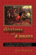 Shadows and Chivalry: C. S. Lewis and George MacDonald on Suffering, Evil and Goodness di Jeff McInnis edito da WINGED LION PR LLC