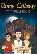 Danny Calloway and the Puzzle House di Z. C. Bolger edito da Story Road Publishing Inc