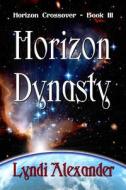 Horizon Dynasty di Lyndi Alexander edito da Dragonfly Publishing, Incorporated
