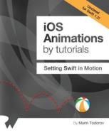 IOS Animations by Tutorials: Updated for Swift 1.2: Setting Swift in Motion di Marin Todorov edito da Razeware LLC