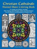 Christian Cathedrals Stained Glass Coloring Book: For Adults and Children Including Bible Themes, Rose Windows, Gothic a di Kathryn Marcellino edito da LIGHTHOUSE PUB