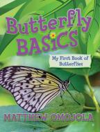 Butterfly Basics: My First Book of Butterflies di Matthew Omojola edito da LIGHTNING SOURCE INC
