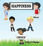 Happiness Is A Choice di Thomas LaToya D. Thomas edito da Polar Sky Publishing LLC