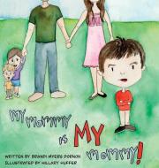 My Mommy is MY Mommy di Brandi M Dornon edito da Stormy Publishing
