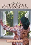 Her Greatest Betrayal di Elizabeth Lockhart edito da Westbow Press