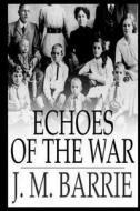Echoes of the War di James Matthew Barrie edito da Createspace Independent Publishing Platform