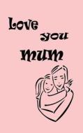 Love You Mum di Joba Stationery edito da Createspace Independent Publishing Platform