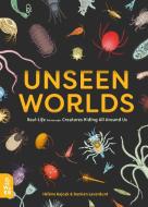 Unseen Worlds: Real-Life Microscopic Creatures Hiding All Around Us edito da WHAT ON EARTH BOOKS