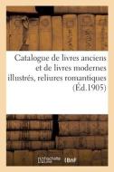 Catalogue De Livres Anciens Et De Livres Modernes Illustres, Reliures Romantiques di COLLECTIF edito da Hachette Livre - BNF