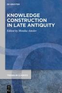Knowledge Construction in Late Antiquity edito da De Gruyter