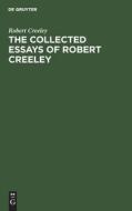 The Collected Essays of Robert Creeley di Robert Creeley edito da De Gruyter