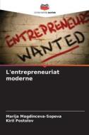 L'entrepreneuriat moderne di Marija Magdinceva-Sopova, Kiril Postolov edito da Editions Notre Savoir