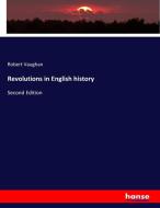 Revolutions in English history di Robert Vaughan edito da hansebooks