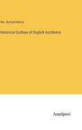 Historical Outlines of English Accidence di Rev. Richard Morris edito da Anatiposi Verlag