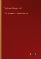 The American Citizen's Manual di Worthington Chauncey Ford edito da Outlook Verlag
