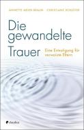 Die gewandelte Trauer di Annette Meier-Braun, Christiane Schlüter edito da Claudius Verlag GmbH