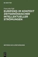 Euripides im Kontext zeitgenössischer intellektueller Strömungen di Franziska Egli edito da De Gruyter