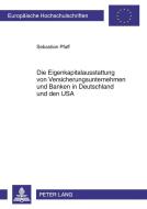 Die Eigenkapitalausstattung von Versicherungsunternehmen und Banken in Deutschland und den USA di Sebastian Pfaff edito da Lang, Peter GmbH