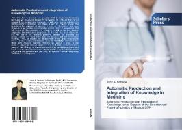 Automatic Production and Integration of Knowledge in Medicine di John A. Bohada edito da SPS