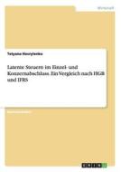 Latente Steuern im Einzel- und Konzernabschluss. Ein Vergleich nach HGB und IFRS di Tetyana Havrylenko edito da GRIN Verlag