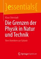 Die Grenzen der Physik in Natur und Technik di Klaus Stierstadt edito da Springer-Verlag GmbH