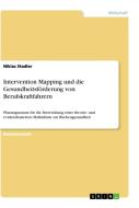 Intervention Mapping und die Gesundheitsförderung von Berufskraftfahrern di Niklas Stadler edito da GRIN Verlag