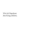 Wie Ich Napoleon Den Krieg Erklarte di Franz Gabriel edito da Books On Demand