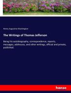 The Writings of Thomas Jefferson di Henry Augustine Washington edito da hansebooks
